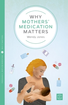 Paperback Why Mothers' Medication Matters Book