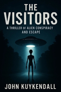 The Visitors: A Thriller of Alien Conspiracy and Escape