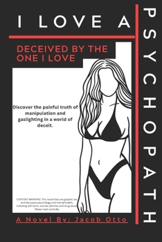 Paperback I Love a Psychopath: Decieved by the One I Love Book