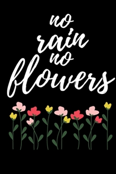 Paperback No Rain No Flowers - Gardener Journal: Office Lined Blank Notebook Journal With A Funny Saying On The Outside Book