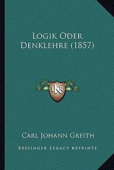 Paperback Logik Oder Denklehre (1857) [German] Book