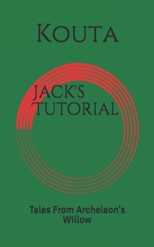 Jack's Tutorial: Tales From Archeleon's Willow