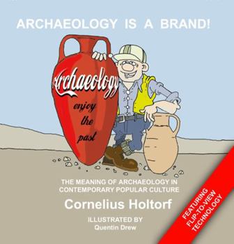 Paperback Archaeology Is a Brand!: The Meaning of Archaeology in Contemporary Popular Culture Book