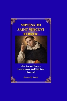 NOVENA TO SAINT VINCENT FERRER: Nine Days of Prayer, Intercession, and Spiritual Renewal