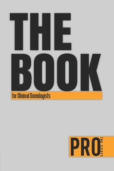 The Book for Clinical Sociologists - Pro Series One: 150-page Lined Work Decor for Professionals to write in , with individually numbered pages and ... charts. Vibrant and glossy color cover.