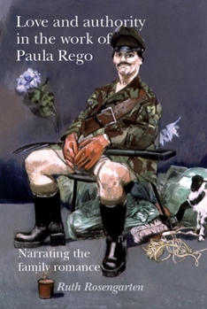 Paperback Love and Authority in the Work of Paula Rego: Narrating the Family Romance Book