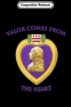 Composition Notebook: Valor Comes From The Heart Purple Heart Military  Journal/Notebook Blank Lined Ruled 6x9 100 Pages