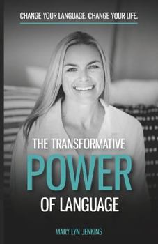 Paperback The Transformative Power of Language: Change Your Language. Change Your Life. Book