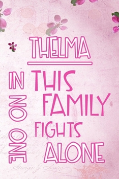 Paperback THELMA In This Family No One Fights Alone: Personalized Name Notebook/Journal Gift For Women Fighting Health Issues. Illness Survivor / Fighter Gift f Book