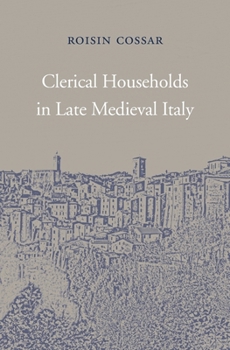 Clerical Households in Late Medieval Italy - Book  of the I Tatti Studies in Italian Renaissance History