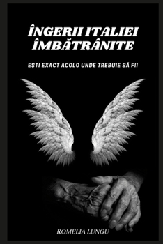 Îngerii Italiei Îmbătrânite: Ești exact acolo unde trebuie să fii