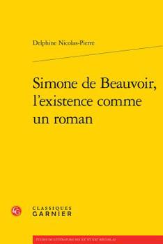 Paperback Simone de Beauvoir, l'Existence Comme Un Roman [French] Book