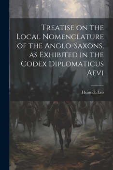 Paperback Treatise on the Local Nomenclature of the Anglo-Saxons, as Exhibited in the Codex Diplomaticus Aevi Book