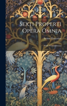 Hardcover Sexti Properti Opera Omnia: With A Commentary Book