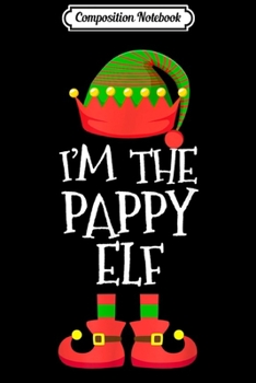 Paperback Composition Notebook: Mens I'M THE Pappy ELF Christmas Xmas Funny Elf Group Costume Journal/Notebook Blank Lined Ruled 6x9 100 Pages Book