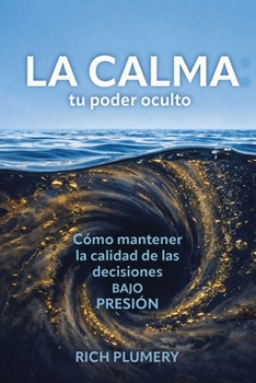 Paperback La calma: tu poder oculto, Cómo mantener la calidad de las decisiones bajo presión Book