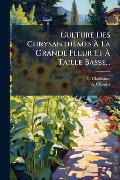 Paperback Culture Des Chrysanthèmes À La Grande Fleur Et À Taille Basse... [French] Book