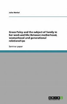 Paperback Grace Paley and the subject of family in her work and life: Between motherhood, womanhood and generational relationships Book