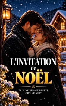 L’Invitation de Noël: Elle ne devait rester qu’une nuit… mais ce réveillon allait lui offrir une famille, un secret et l’amour qu’elle n’attendait ... — Les Promesses de Noël) (French Edition)