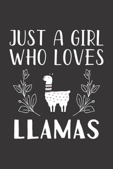 Paperback Just A Girl Who Loves Llamas: Funny Llamas Lovers Girl Women Gifts Lined Journal Notebook 6x9 120 Pages Book