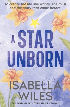 A Star Unborn: A gut-wrenching story of love, loss, and the healing power of forgiveness (The Three Great Loves of Victoria Turnbull series Book 3)