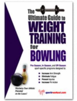 Paperback The Ultimate Guide To Weight Training for Bowling (The Ultimate Guide to Weight Training for Sports, 5) (The Ultimate Guide to Weight Training for Sports, ... Guide to Weight Training for Sports, 5) Book