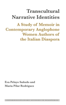 Hardcover Transcultural Narrative Identities: A Study of Memoir in Contemporary Anglophone Women Authors of the Italian Diaspora Book