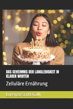 DAS GEHEIMNIS DER LANGLEBIGKEIT IN KLAREN WORTEN: Zelluläre Ernährung (German Edition)