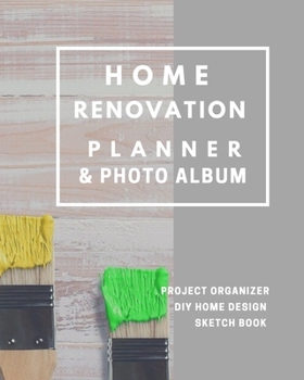 Home Renovation Planner & Photo Album: Log book, Sketchpad, Checklist, Picture & Project Organizer Remodeling and House Improvement Progress by Room 8x10 in