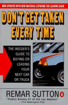 Paperback Don't Get Taken Every Time: The Insider's Guide to Buying or Leasing Your Next Car or Truck; Revised Ed Book