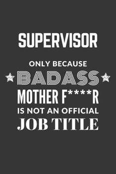 Paperback Supervisor Only Because Badass Mother F****R Is Not An Official Job Title Notebook: Lined Journal, 120 Pages, 6 x 9, Matte Finish Book