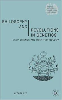 Paperback Philosophy and Revolutions in Genetics: Deep Science and Deep Technology Book