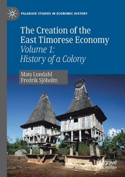 Paperback The Creation of the East Timorese Economy: Volume 1: History of a Colony Book