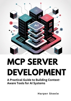 Paperback MCP Server Development: Practical Guide to Building Context-Aware Tools for AI Systems Book