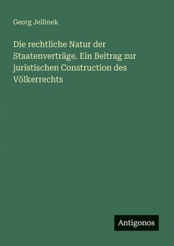 Paperback Die rechtliche Natur der Staatenverträge. Ein Beitrag zur juristischen Construction des Völkerrechts [German] Book
