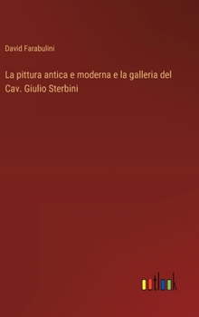 Hardcover La pittura antica e moderna e la galleria del Cav. Giulio Sterbini [Italian] Book