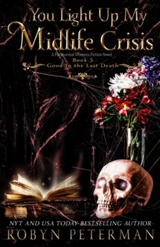 You Light Up My Midlife Crisis - Book #5 of the Good to the Last Death