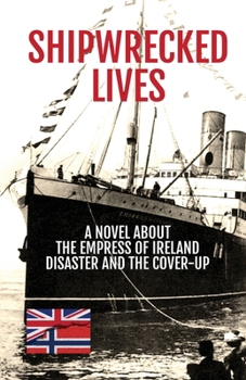 Paperback Shipwrecked Lives: A novel about the Empress of Ireland disaster and the cover-up. Book