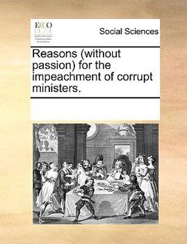 Paperback Reasons (without passion) for the impeachment of corrupt ministers. Book