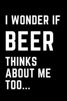 I Wonder if BEER Thinks about Me Too: Funny Journal