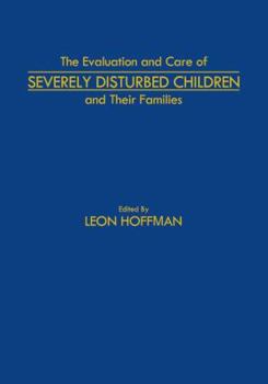 Paperback The Evaluation and Care of Severely Disturbed Children and Their Families Book