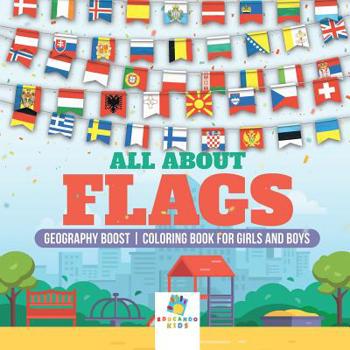 Paperback All About Flags Geography Boost Coloring Book for Girls and Boys Book