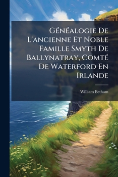 Généalogie De L'ancienne Et Noble Famille Smyth De Ballynatray, Comté De Waterford En Irlande