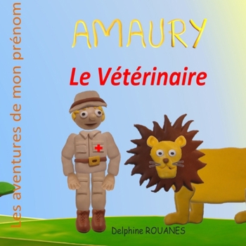 Amaury le Vétérinaire: Les aventures de mon prénom (French Edition)