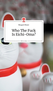 Hardcover Who The Fuck Is Eichi-Oma?. Life is a Story - story.one [German] Book