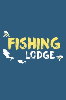 Fishing Lodge: Blank Lined Notebook Journal: Fishing Logbook Fishermen Gift for Husband Dad Son Daughter Boyfriend Papa Log 6x9 | 110 Blank  Pages | Plain White Paper | Soft Cover Book
