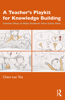 Paperback A Teacher's Playkit for Knowledge Building: Creative Ways to Make Students' Ideas Come Alive Book