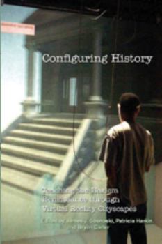Paperback Configuring History: Teaching the Harlem Renaissance Through Virtual Reality Cityscapes Book