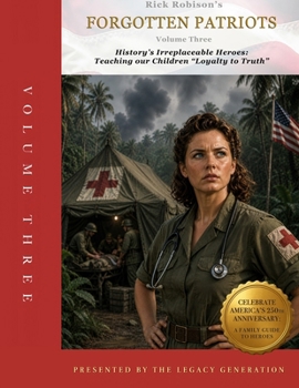 Paperback Forgotten Patriots: VOLUME THREE: History's Irreplaceable Heroes: Teaching Our Children Loyalty to Truth Book
