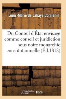 Paperback Du Conseil d'État Envisagé Comme Conseil Et Comme Juridiction Sous Notre Monarchie Constitutionnelle [French] Book